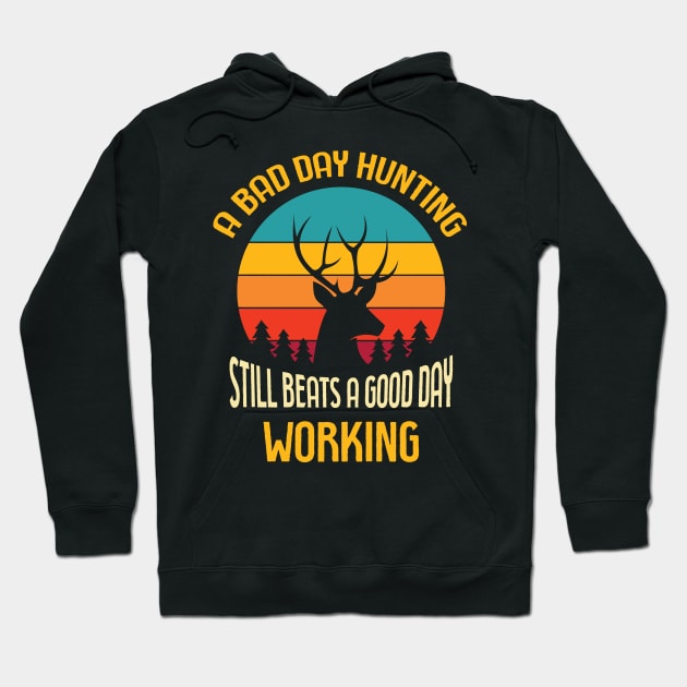 A Bad Day Hunting Still Beats A Good Day Working Hoodie by Hifzhan Graphics